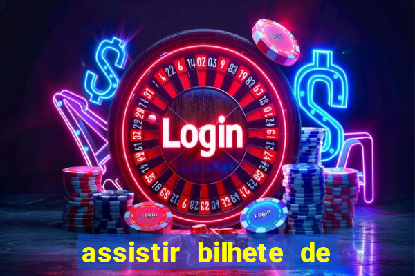 assistir bilhete de loteria dublado completo